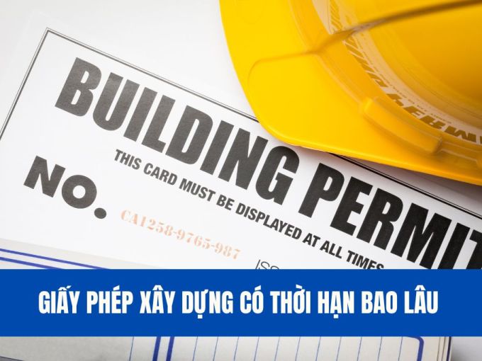 giay-phep-xay-dung-co-thoi-han-bao-lau-moi-nhat