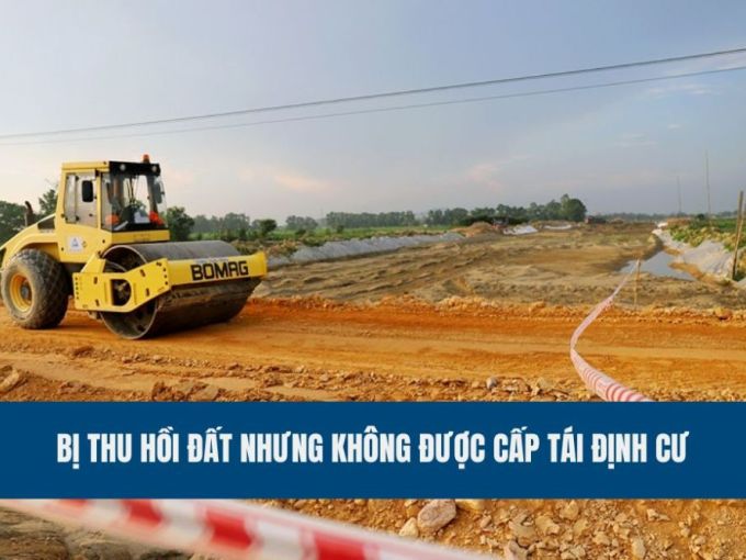 bi-thu-hoi-dat-nhung-khong-duoc-cap-tai-dinh-cu-thi-phai-lam-gi