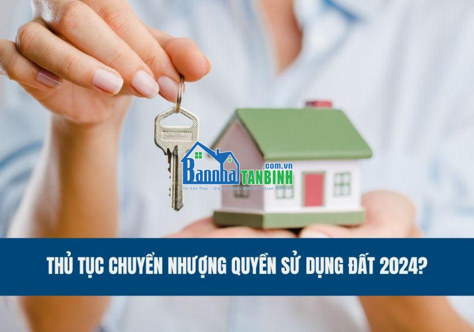 thu-tuc-chuyen-nhuong-quyen-su-dung-dat-2024