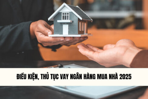 dieu-kien-thu-tuc-vay-ngan-hang-mua-nha-2025