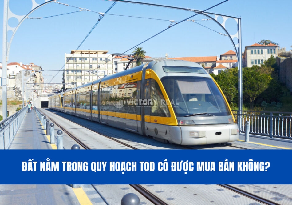 Đất nằm trong quy hoạch TOD có được mua bán không_